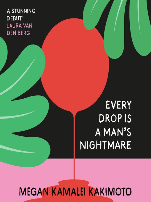 Title details for Every Drop is a Man's Nightmare by Megan Kamalei Kakimoto - Available